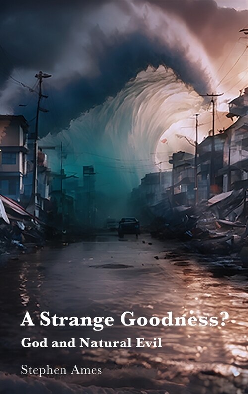 A Strange Goodness?: God and Natural Evil (Hardcover)