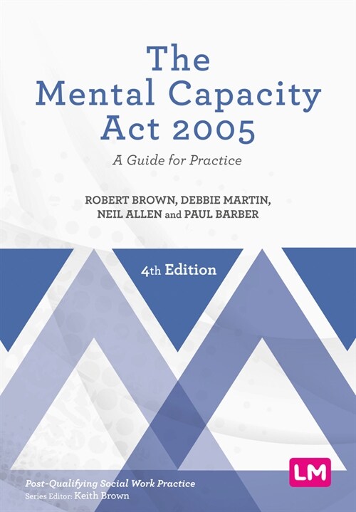 The Mental Capacity Act 2005 : A Guide for Practice (Hardcover, 4 Revised edition)