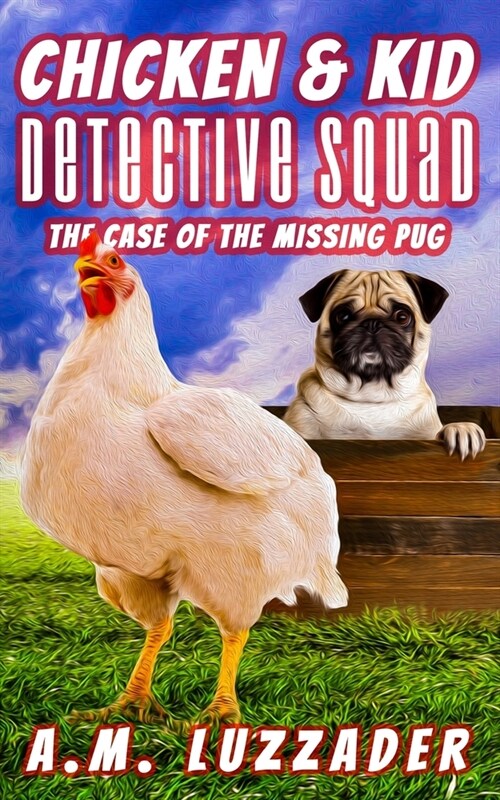 Chicken and Kid Detective Squad The Case of the Missing Pug (Paperback)