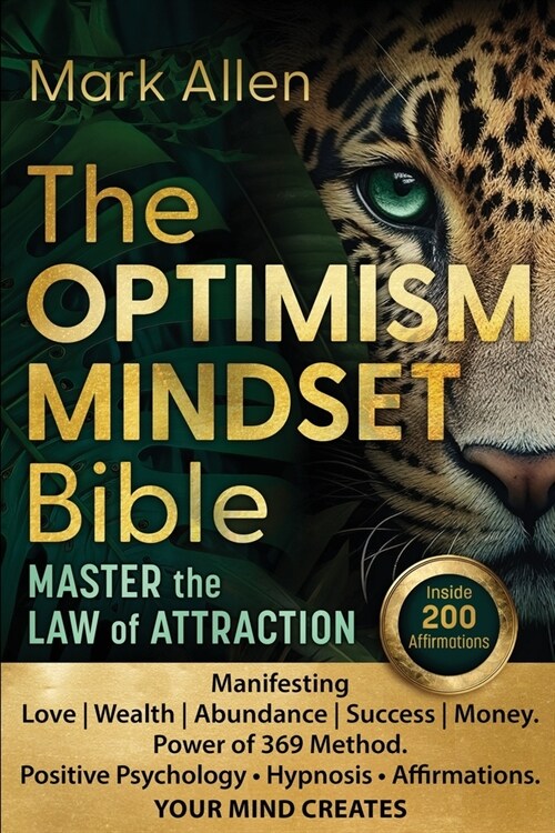 The OPTIMISM MINDSET Bible. Master the Law of Attraction: Manifesting Love Wealth Abundance Success Money. Power of 369 Method. Positive Psychology &# (Paperback)