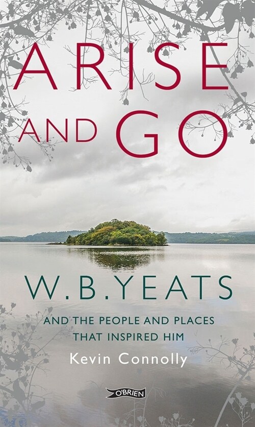 Arise and Go: W.B. Yeats and the People and Places That Inspired Him (Paperback)