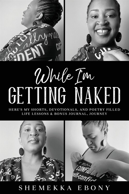 While Im Getting Naked: Heres My Shorts, Devotionals, and Poetry Filled Life Lessons & Bonus Journal Journey (Paperback)