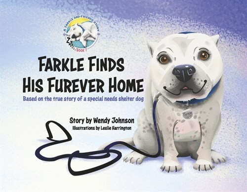 Farkle Finds His Furever Home: Based on the True Story of a Special Needs Shelter Dog Volume 1 (Paperback)
