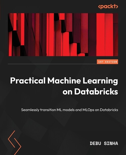 Practical Machine Learning on Databricks: Seamlessly transition ML models and MLOps on Databricks (Paperback)