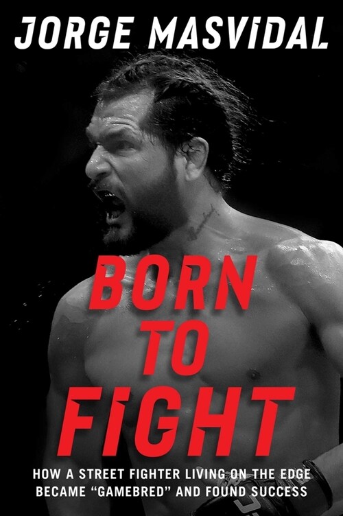 Born to Fight: How a Street Fighter Living on the Edge Became Gamebred and Found Success (Hardcover)