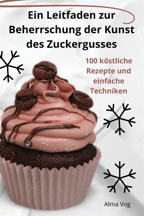 Ein Leitfaden zur Beherrschung der Kunst des Zuckergusses (Paperback)