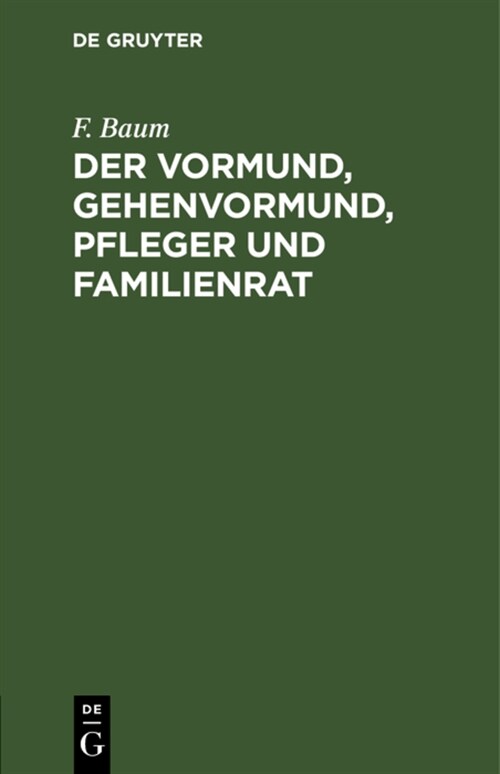 Der Vormund, Gehenvormund, Pfleger Und Familienrat: Nach Dem B?gerliche Gesetzbuch, Beim Reichsgesetz ?er Die Angelegenheiten Der Freiwilligen Geric (Hardcover, Reprint 2022)