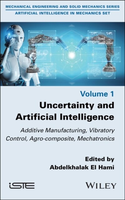 Uncertainty and Artificial Intelligence : Additive Manufacturing, Vibratory Control, Agro-composite, Mechatronics (Hardcover)