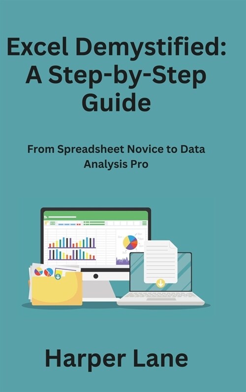 Excel Demystified: From Spreadsheet Novice to Data Analysis Pro (Hardcover)