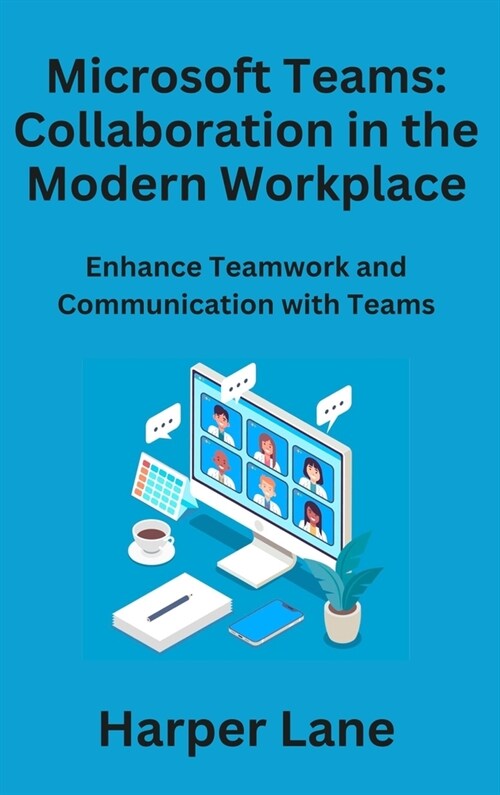 Microsoft Teams: Enhance Teamwork and Communication with Teams (Hardcover)