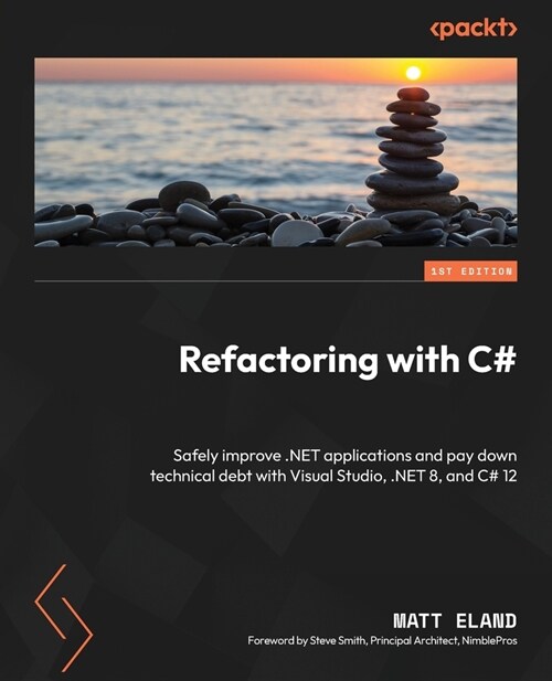 Refactoring with C#: Safely improve .NET applications and pay down technical debt with Visual Studio, .NET 8, and C# 12 (Paperback)