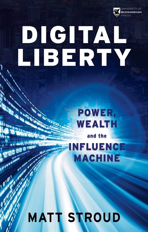 Digital Liberty : Power, Wealth and the Influence Machine (Paperback)