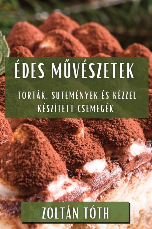 ?es Műv?zetek: Tort?, S?em?yek ? K?zel K?z?ett Csemeg? (Paperback)