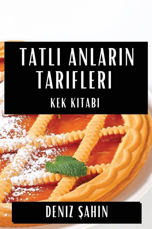 Tatlı Anların Tarifleri: Kek Kitabı (Paperback)