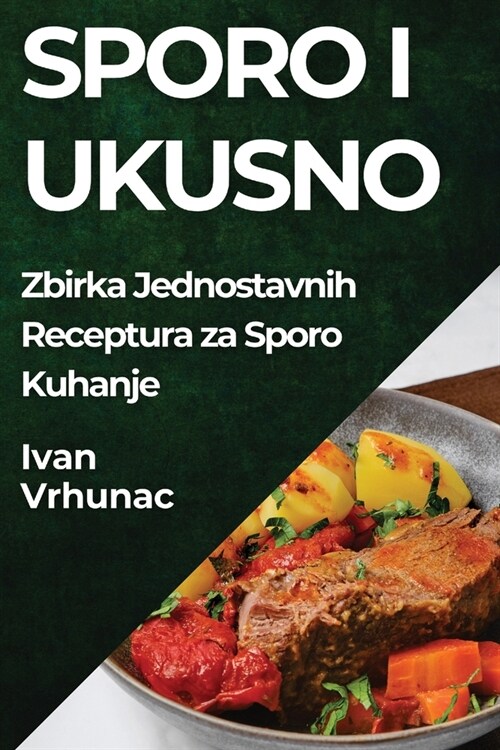 Sporo i Ukusno: Zbirka Jednostavnih Receptura za Sporo Kuhanje (Paperback)