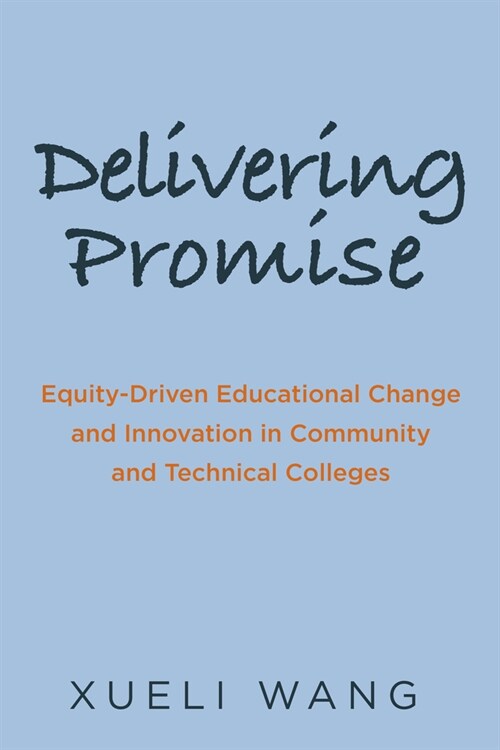 Delivering Promise: Equity-Driven Educational Change and Innovation in Community and Technical Colleges (Paperback)