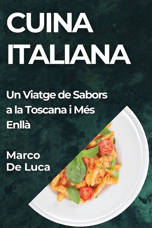 Cuina Italiana: Un Viatge de Sabors a la Toscana i M? Enll? (Paperback)