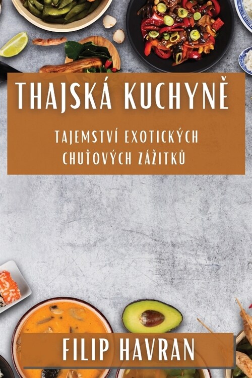 Thajsk?Kuchyně: Tajemstv?Exotick?h Chuťov?h Z?itků (Paperback)