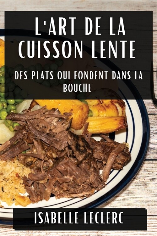 LArt de la Cuisson Lente: Des Plats Qui Fondent Dans la Bouche (Paperback)