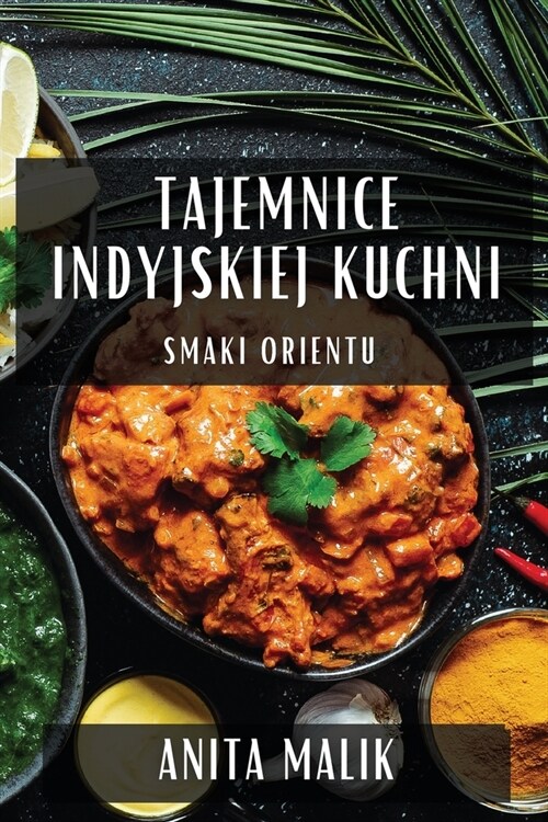 Tajemnice Indyjskiej Kuchni: Smaki Orientu (Paperback)