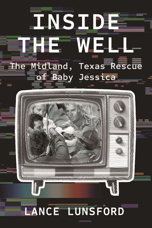 Inside the Well: The Midland, Texas Rescue of Baby Jessica (Paperback)