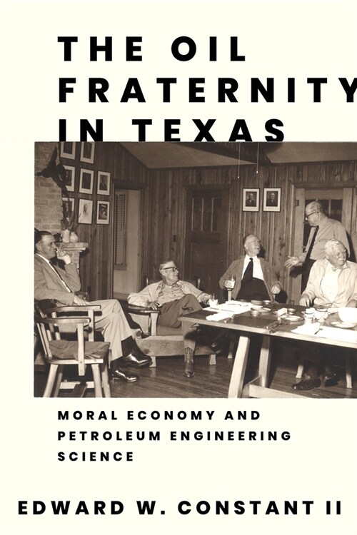 The Oil Fraternity in Texas: Moral Economy and Petroleum Engineering Science (Paperback)