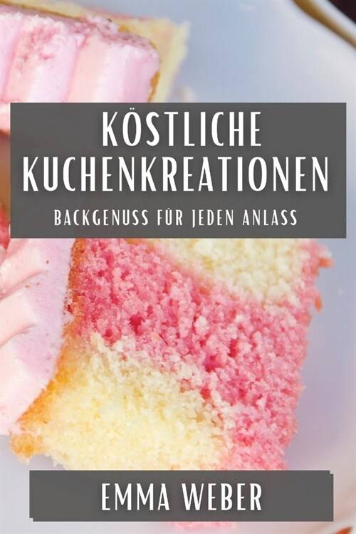 K?tliche Kuchenkreationen: Backgenuss f? jeden Anlass (Paperback)