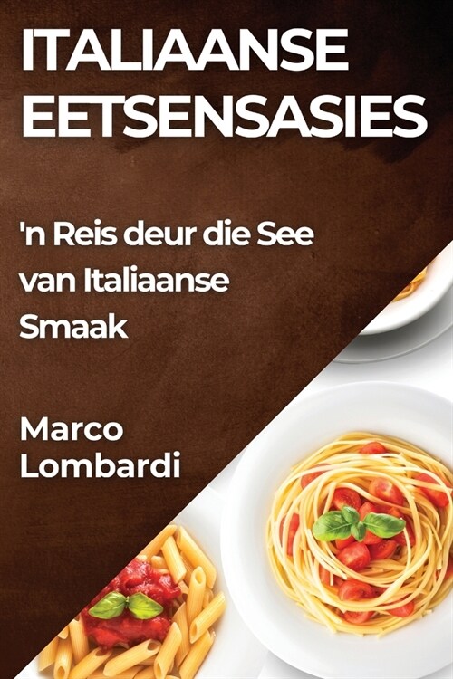 Italiaanse Eetsensasies: n Reis deur die See van Italiaanse Smaak (Paperback)