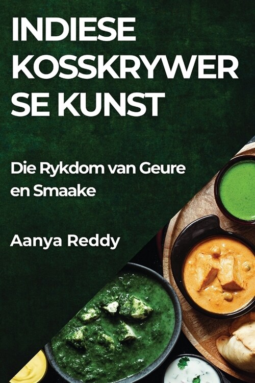 Indiese Kosskrywer se Kunst: Die Rykdom van Geure en Smaake (Paperback)