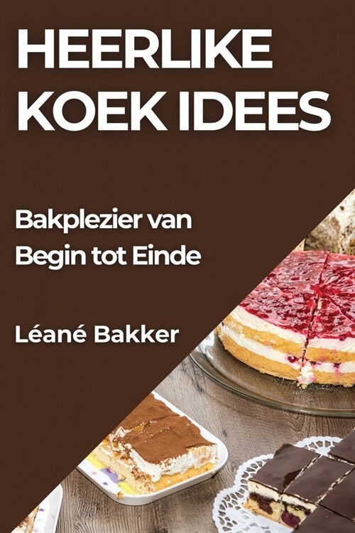 Heerlike Koek Idees: Bakplezier van Begin tot Einde (Paperback)