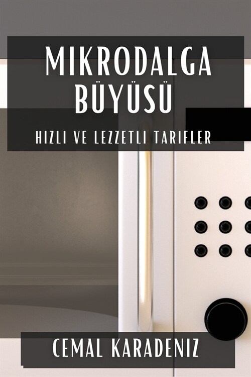 Mikrodalga B??? Hızlı ve Lezzetli Tarifler (Paperback)