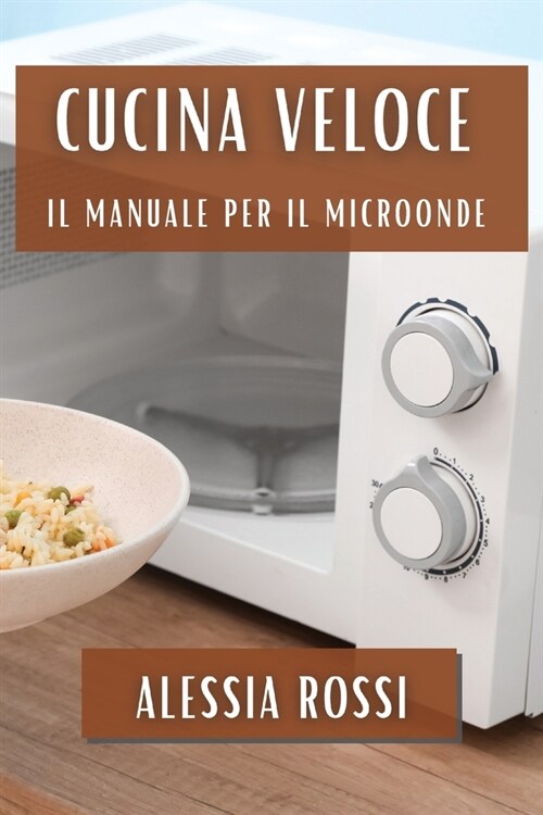 Cucina Veloce: Il Manuale per il Microonde (Paperback)