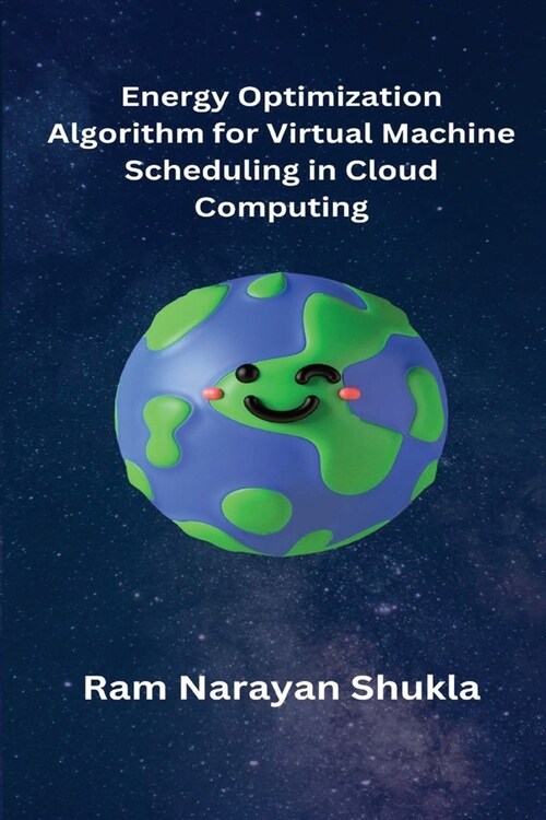 Energy Optimization Algorithm for Virtual Machine Scheduling in Cloud Computing (Paperback)