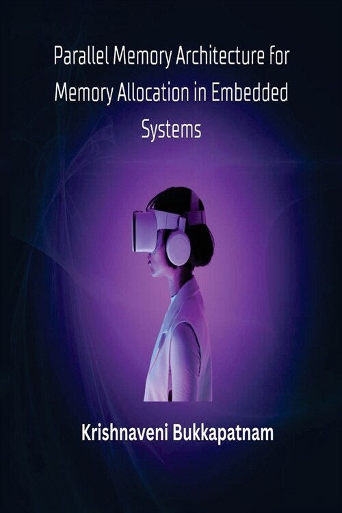 Parallel Memory Architecture for Memory Allocation in Embedded Systems (Paperback)