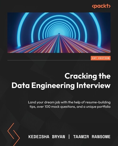 Cracking the Data Engineering Interview: Land your dream job with the help of resume-building tips, over 100 mock questions, and a unique portfolio (Paperback)