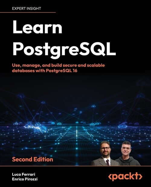 Learn PostgreSQL - Second Edition: Use, manage and build secure and scalable databases with PostgreSQL 16 (Paperback, 2)