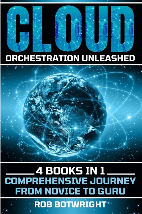 Cloud Orchestration Unleashed: Comprehensive Journey From Novice To Guru (Paperback)