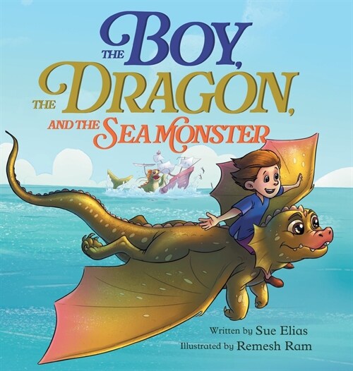 The Boy, The Dragon, And The Sea Monster: A fantasy book about Friendship Courage and Adventure (Hardcover)