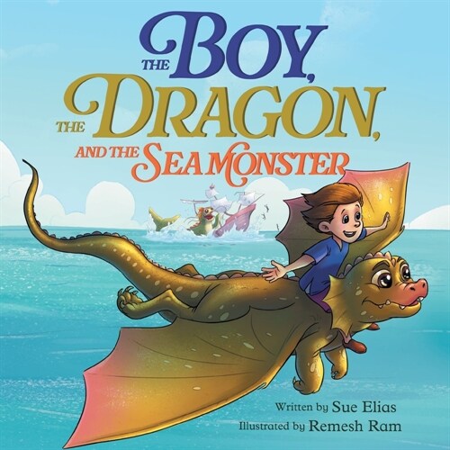 The Boy, The Dragon, And The Sea Monster: A fantasy book about Friendship Courage and Adventure (Paperback)