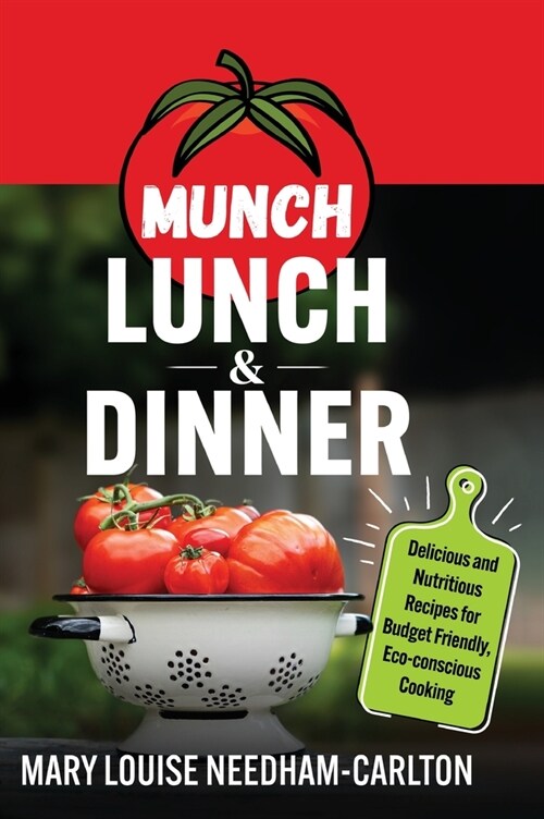 Munch Lunch & Dinner: Delicious and Nutritious Recipes for Budget Friendly, Eco-conscious Cooking (Hardcover)