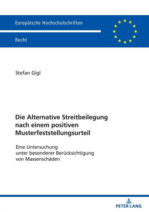 Die Alternative Streitbeilegung nach einem positiven Musterfeststellungsurteil: Eine Untersuchung unter besonderer Beruecksichtigung von Massenschaede (Paperback)