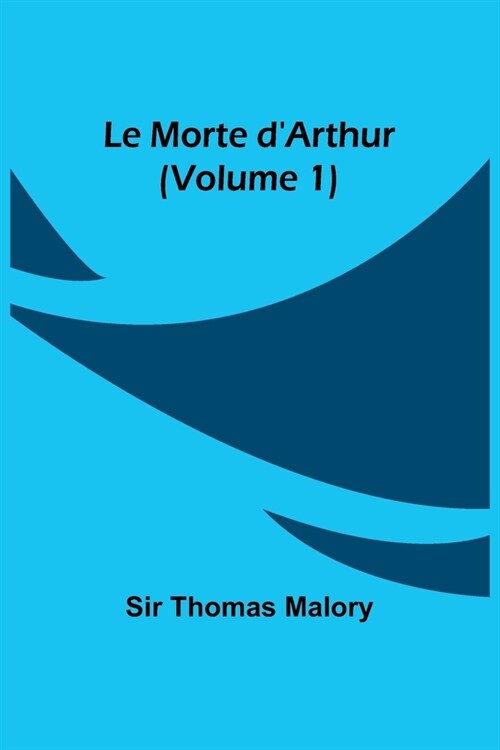 Le Morte dArthur (Volume 1) (Paperback)