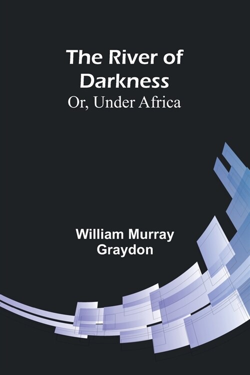 The River of Darkness; Or, Under Africa (Paperback)