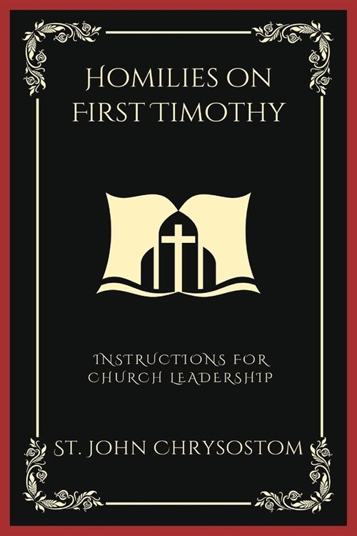 Homilies on First Timothy: Instructions for Church Leadership (Grapevine Press) (Paperback)