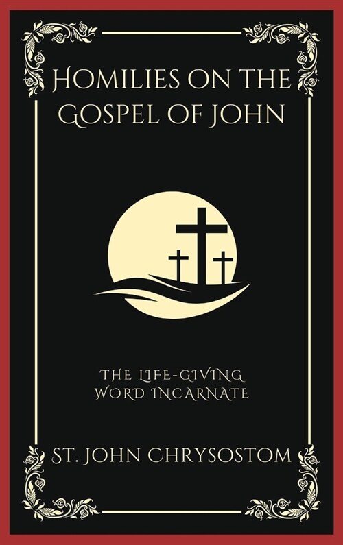 Homilies on the Gospel of John: The Life-Giving Word Incarnate (Grapevine Press) (Hardcover)