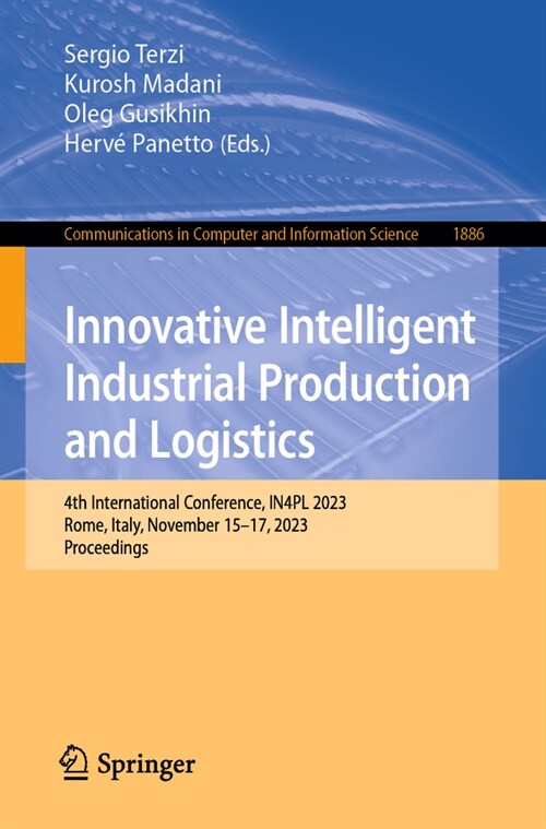 Innovative Intelligent Industrial Production and Logistics: 4th International Conference, In4pl 2023, Rome, Italy, November 15-17, 2023, Proceedings (Paperback, 2023)