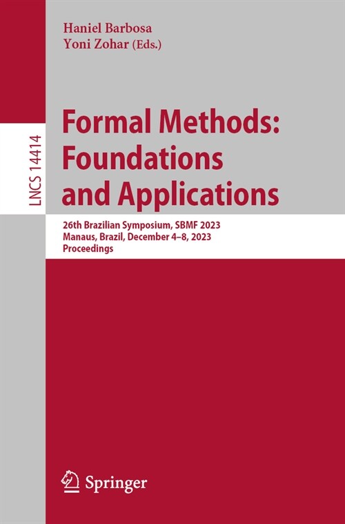 Formal Methods: Foundations and Applications: 26th Brazilian Symposium, Sbmf 2023, Manaus, Brazil, December 4-8, 2023, Proceedings (Paperback, 2024)