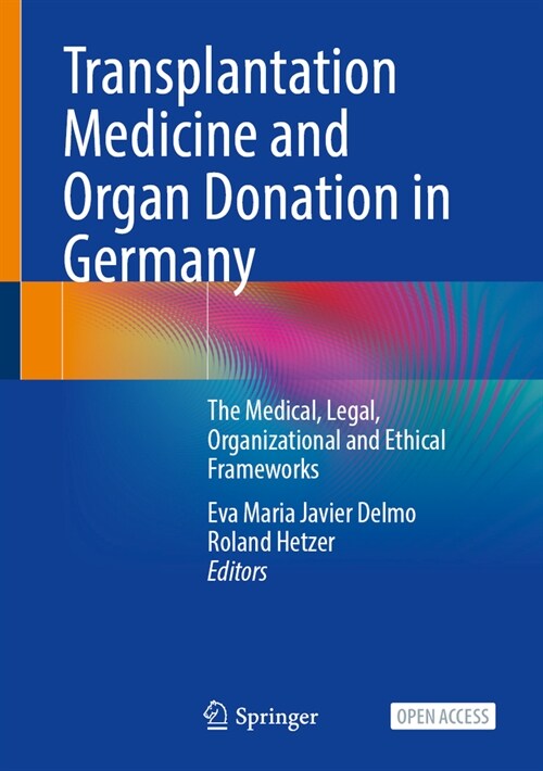Transplantation Medicine and Organ Donation in Germany: The Medical, Legal, Organizational and Ethical Frameworks (Hardcover, 2024)