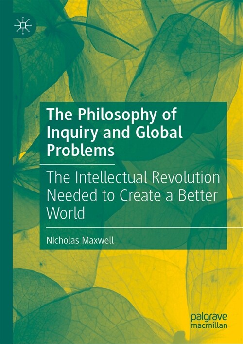 The Philosophy of Inquiry and Global Problems: The Intellectual Revolution Needed to Create a Better World (Hardcover, 2024)
