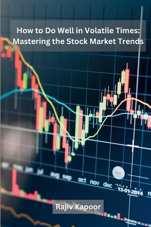 How to Do Well in Volatile Times: Mastering the Stock Market Trends (Paperback)
